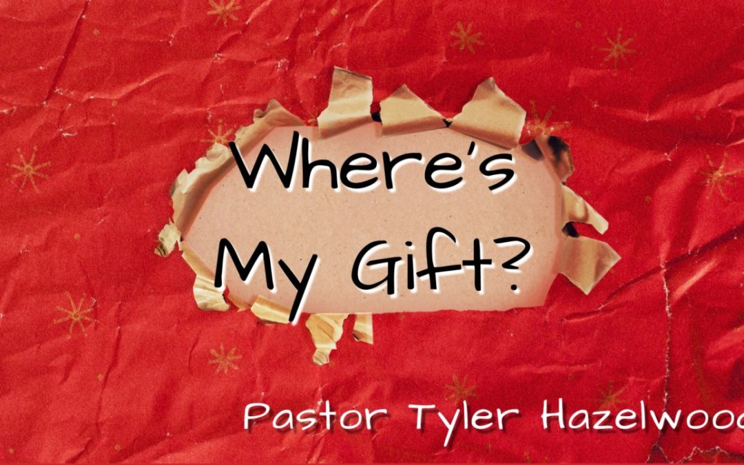 Where’s My Gift – 12-26-21