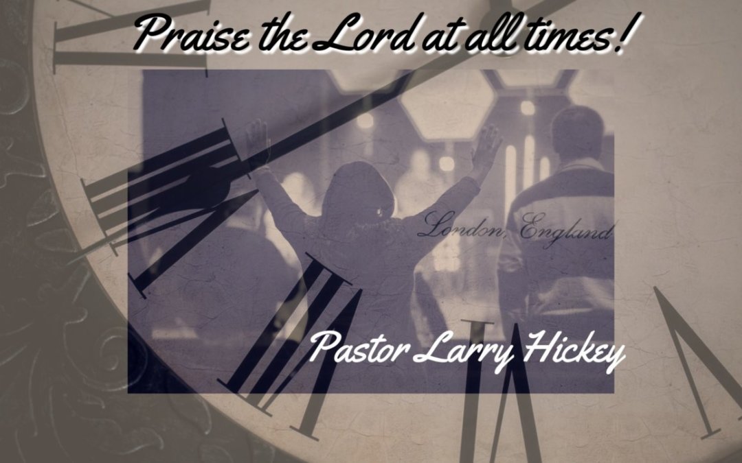Praise the Lord at all times || 02-06-2022