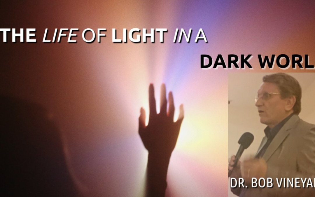 The Light of Life in a Dark World || Dr. Bob Vineyard