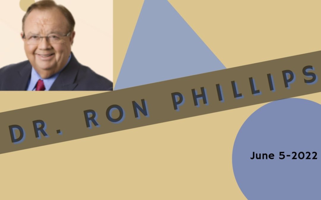 Dr. Ron Phillips – 06-05-2022