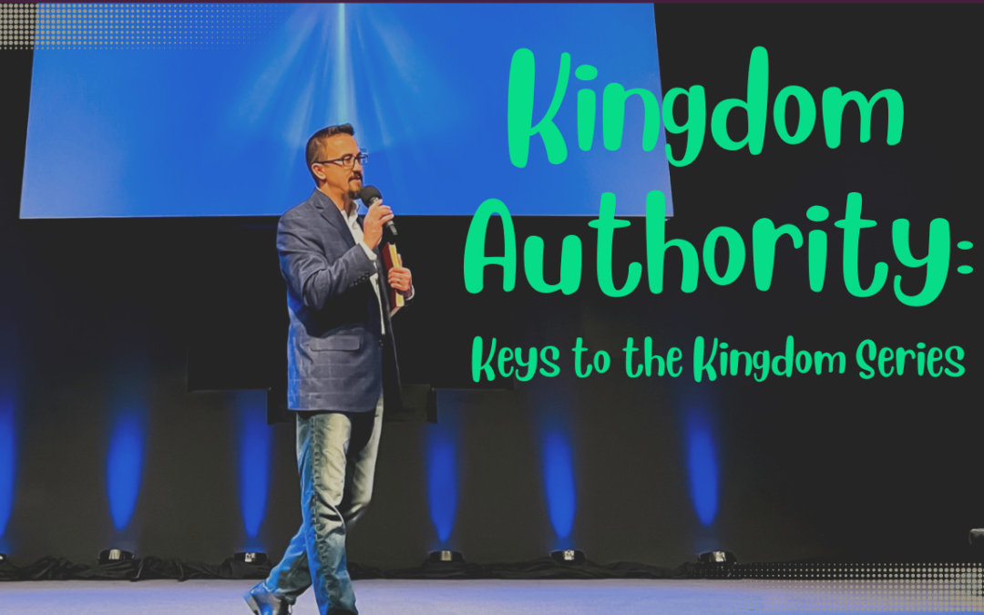 Keys to the Kingdom: Kingdom Authority- 8/21/22