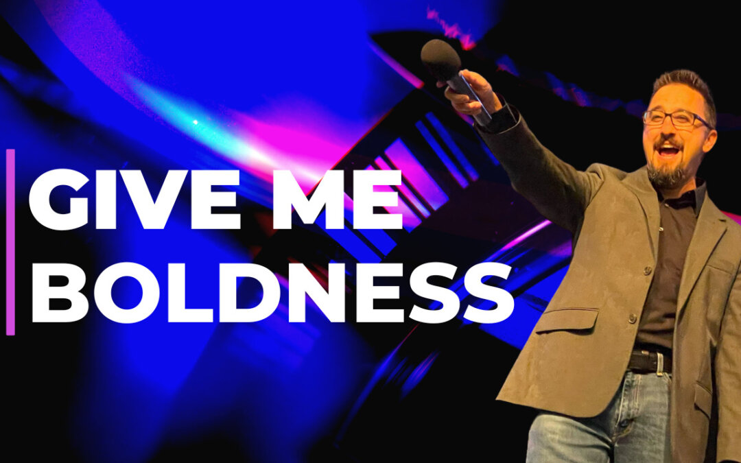Give Me Boldness- 2/5/23