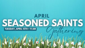 April seasoned saints gathering