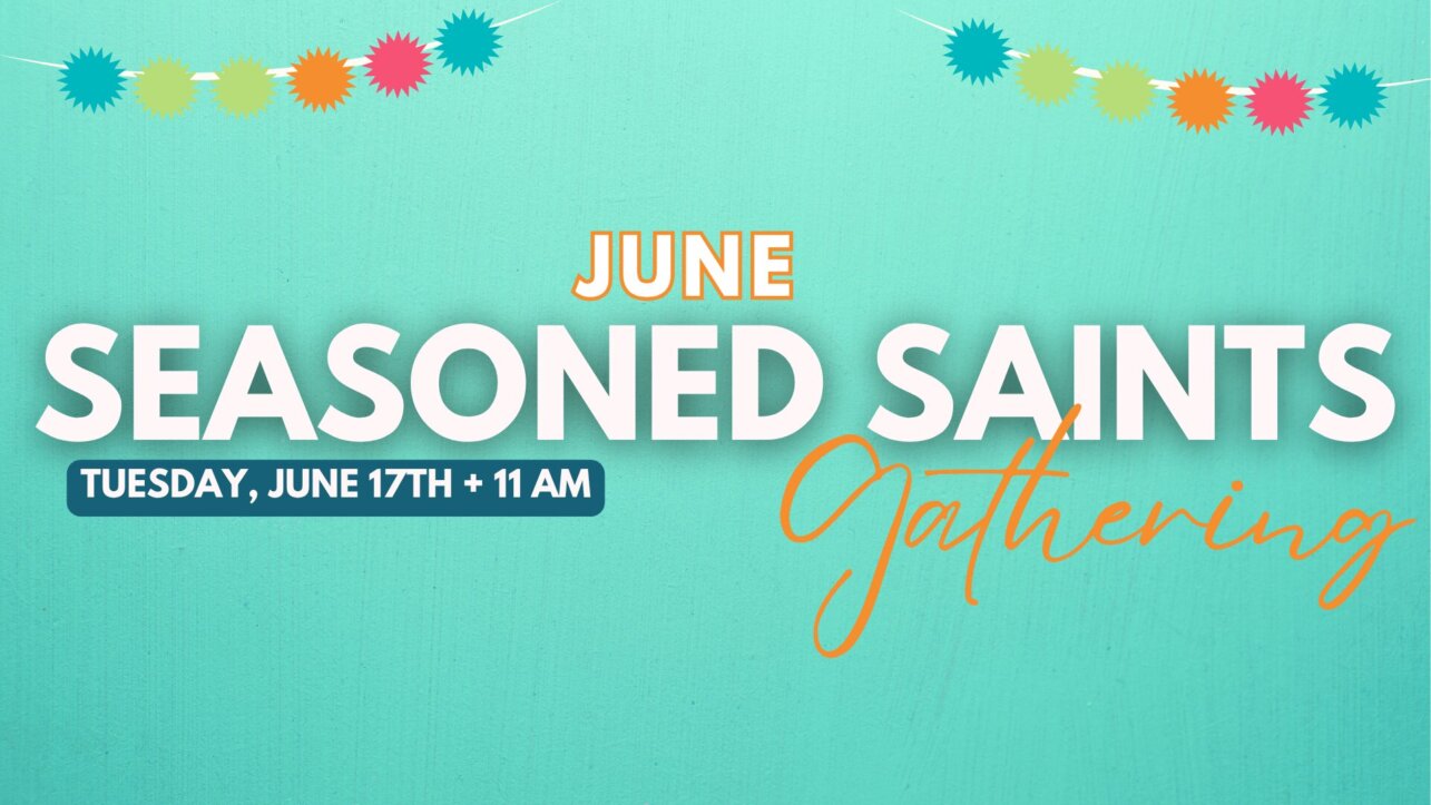 June Seasoned Saints Gathering